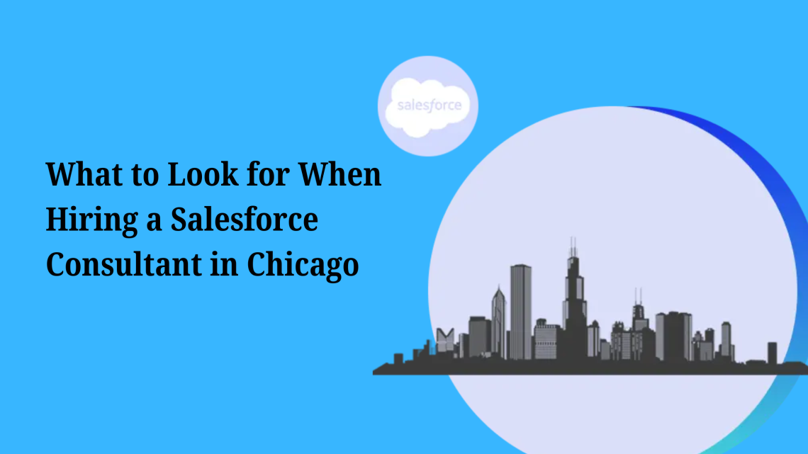 What to Look for When Hiring a Salesforce Consultant in Chicago