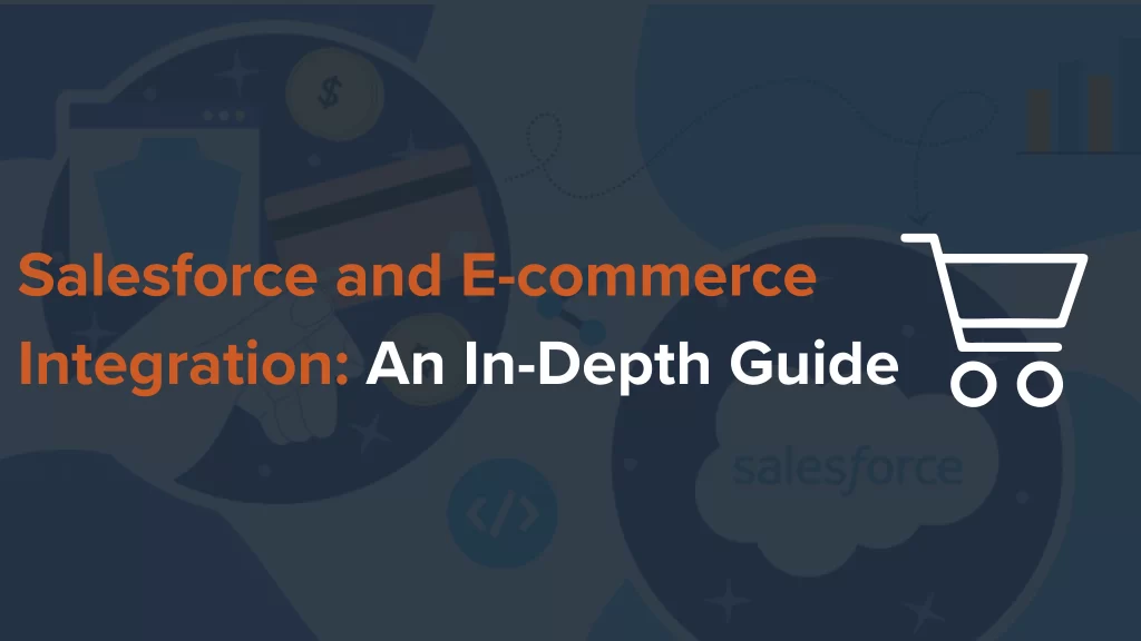 Integrating Salesforce with London’s E-Commerce Platforms: Best Practices