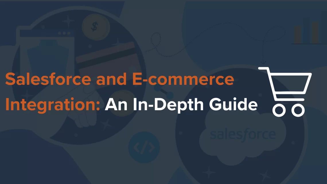 Integrating Salesforce with London’s E-Commerce Platforms: Best Practices