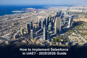 Salesforce Consulting in Dubai: The 2025 Guide to Running Multi-Location SMEs